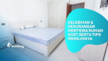 Kelebihan dan Kekurangan Menyewa Rumah Kost serta Tips Memilihnya